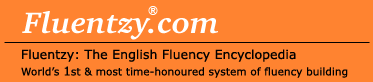 Fluentzy: The English Fluency Encyclopedia, The World's 1st & most time-honoured system of fluency-building